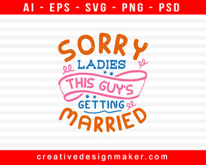 Sorry Ladies This Guy's Getting Married Bachelor Party Print Ready Editable T-Shirt SVG Design!