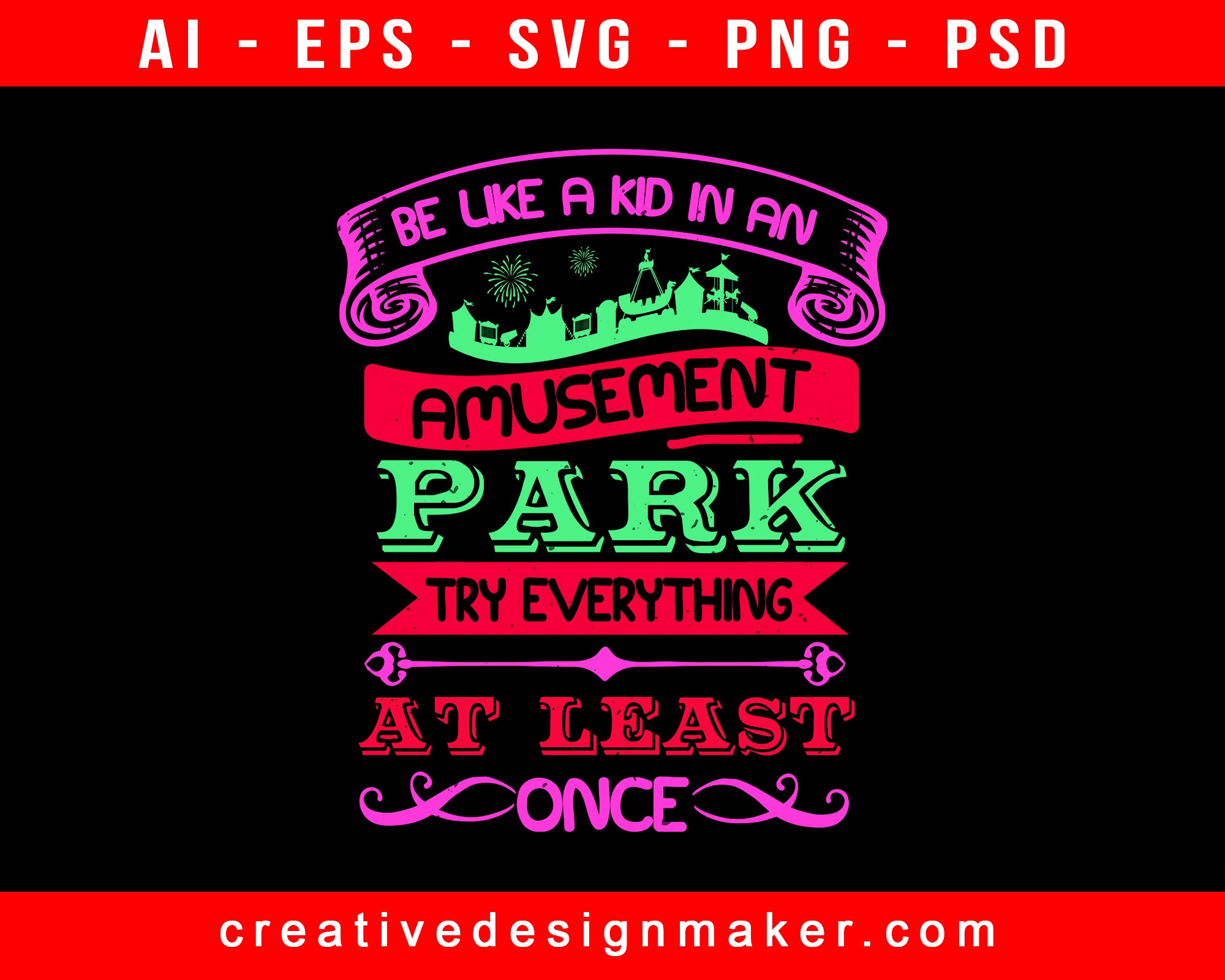 Be Like A Kid In An Amusement Park Try Everything At Least Once Print Ready Editable T-Shirt SVG Design!