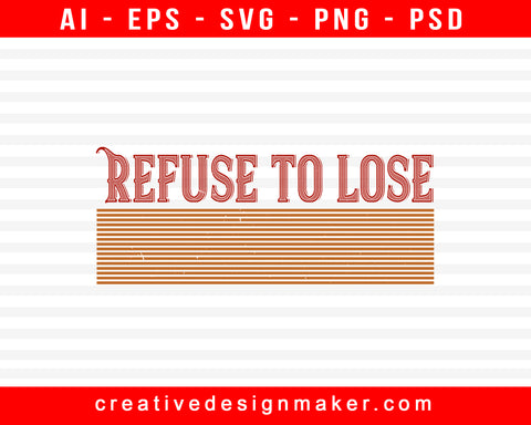 Refuse To Lose Badminton Print Ready Editable T-Shirt SVG Design!