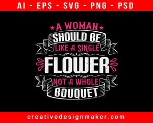 A Woman Should Be Like A Single Flower, Not A Whole Bouquet Auntie Print Ready Editable T-Shirt SVG Design!
