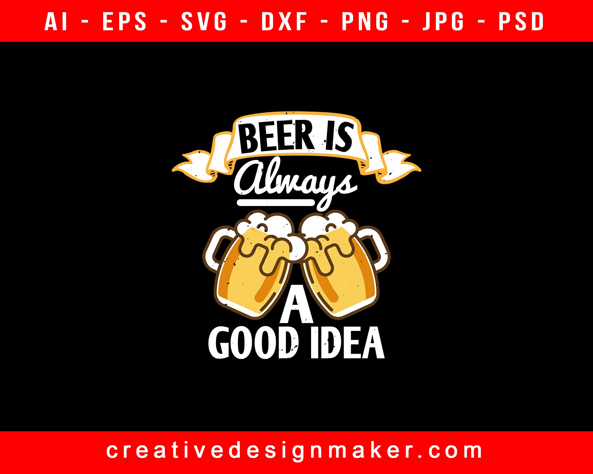 Beer Is Always A Good Idea Print Ready Editable T-Shirt SVG Design!