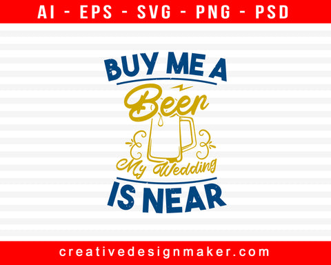 Buy Me A Beer, My Wedding Is Near Bachelor Party Print Ready Editable T-Shirt SVG Design!