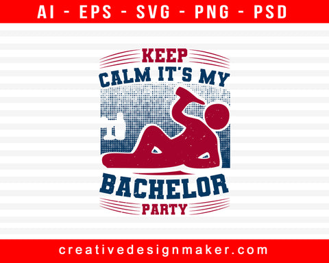 Keep Calm It's My Bachelor Party Print Ready Editable T-Shirt SVG Design!