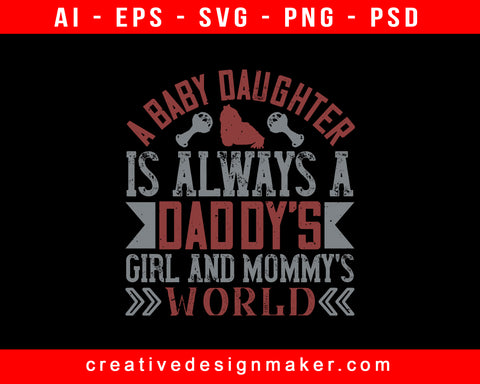 A Baby Daughter Is Always A Daddy Print Ready Editable T-Shirt SVG Design!