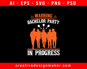 Warning Bachelor Party In Progress Bachelor Party Print Ready Editable T-Shirt SVG Design!