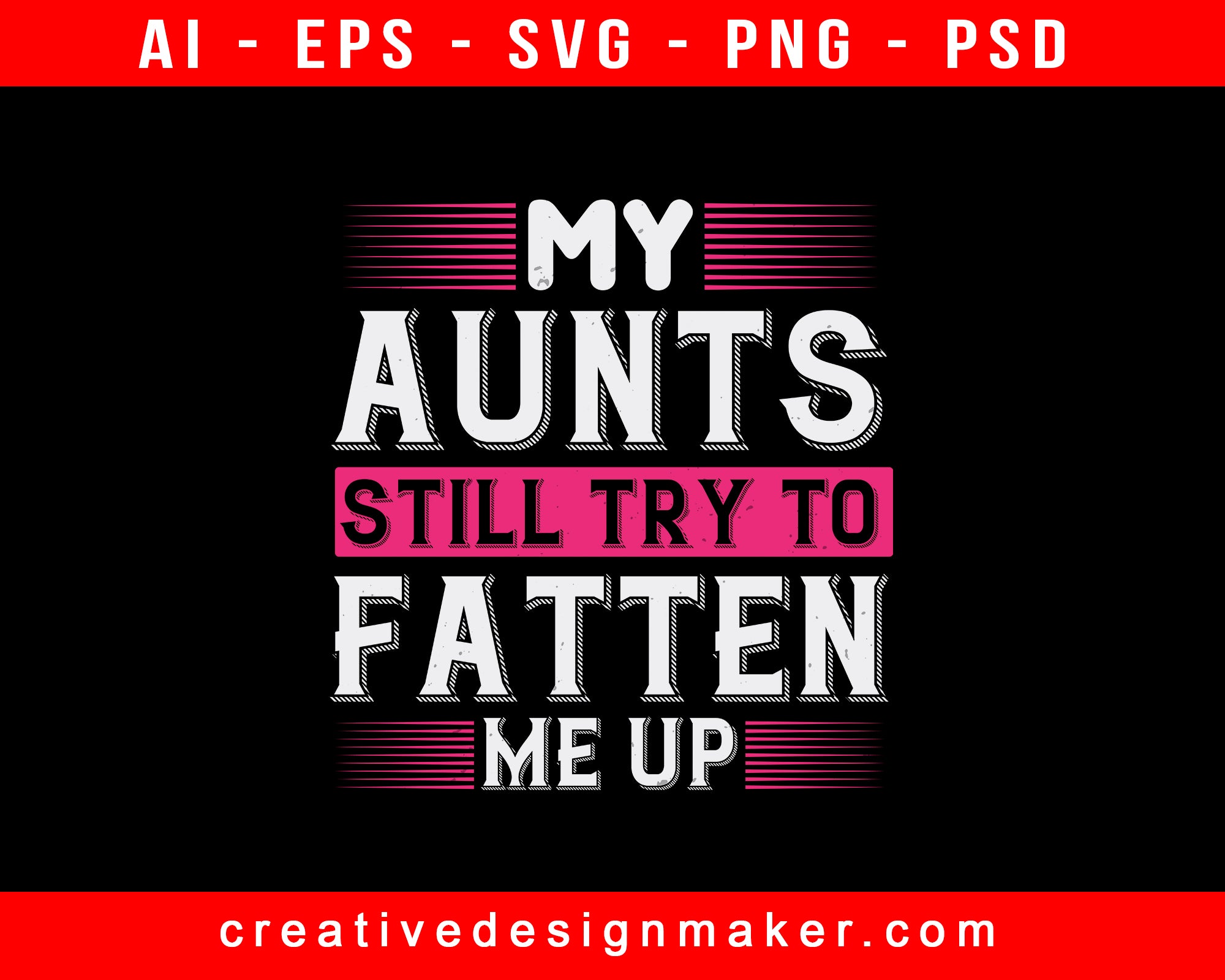 My Aunts Still Try To Fatten Me Up Print Ready Editable T-Shirt SVG Design!