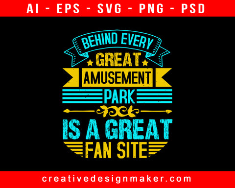 Behind Every Great Amusement Park Is A Great Fan Site Print Ready Editable T-Shirt SVG Design!