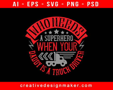 Who Needs A Superhero When Your American Trucker Print Ready Editable T-Shirt SVG Design!