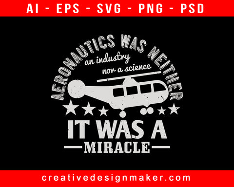 Aeronautics Was Neither An Industry Nor A Science. It Was A Miracle Aviation Print Ready Editable T-Shirt SVG Design!