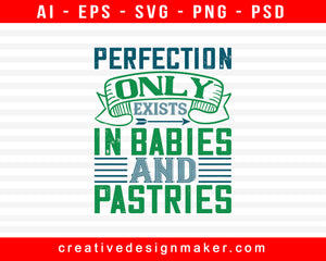 Perfection Only Exists In Babies And Pastries Baby Print Ready Editable T-Shirt SVG Design!