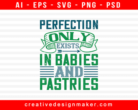 Perfection Only Exists In Babies And Pastries Baby Print Ready Editable T-Shirt SVG Design!