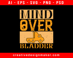 Mind Over Bladder American Trucker Print Ready Editable T-Shirt SVG Design!