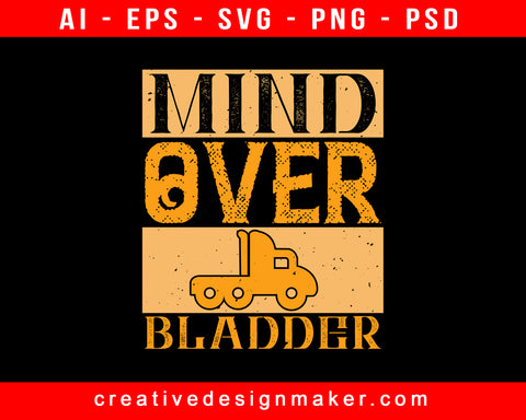 Mind Over Bladder American Trucker Print Ready Editable T-Shirt SVG Design!