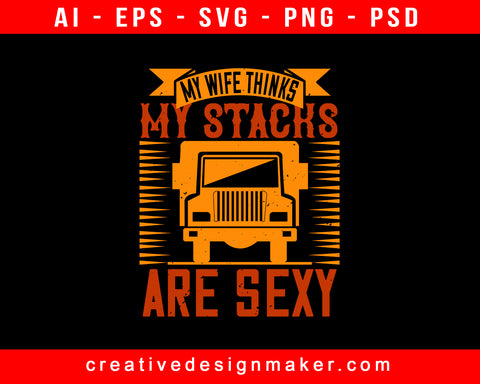 My Wife Thinks My Stacks Are Sexy American Trucker Print Ready Editable T-Shirt SVG Design!