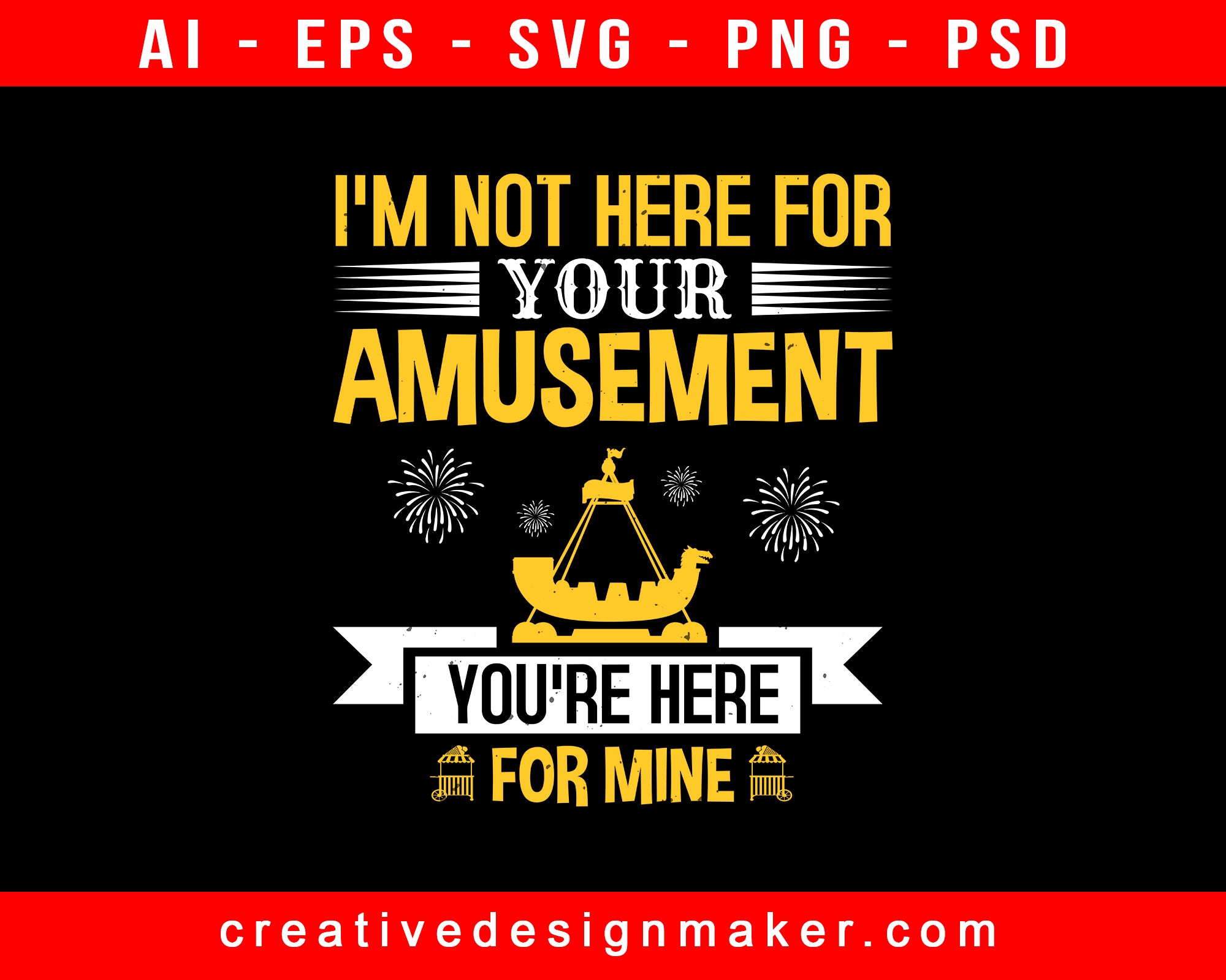 I'm Not Here For Your Amusement. You're Here For Mine Amusement Park Print Ready Editable T-Shirt SVG Design!