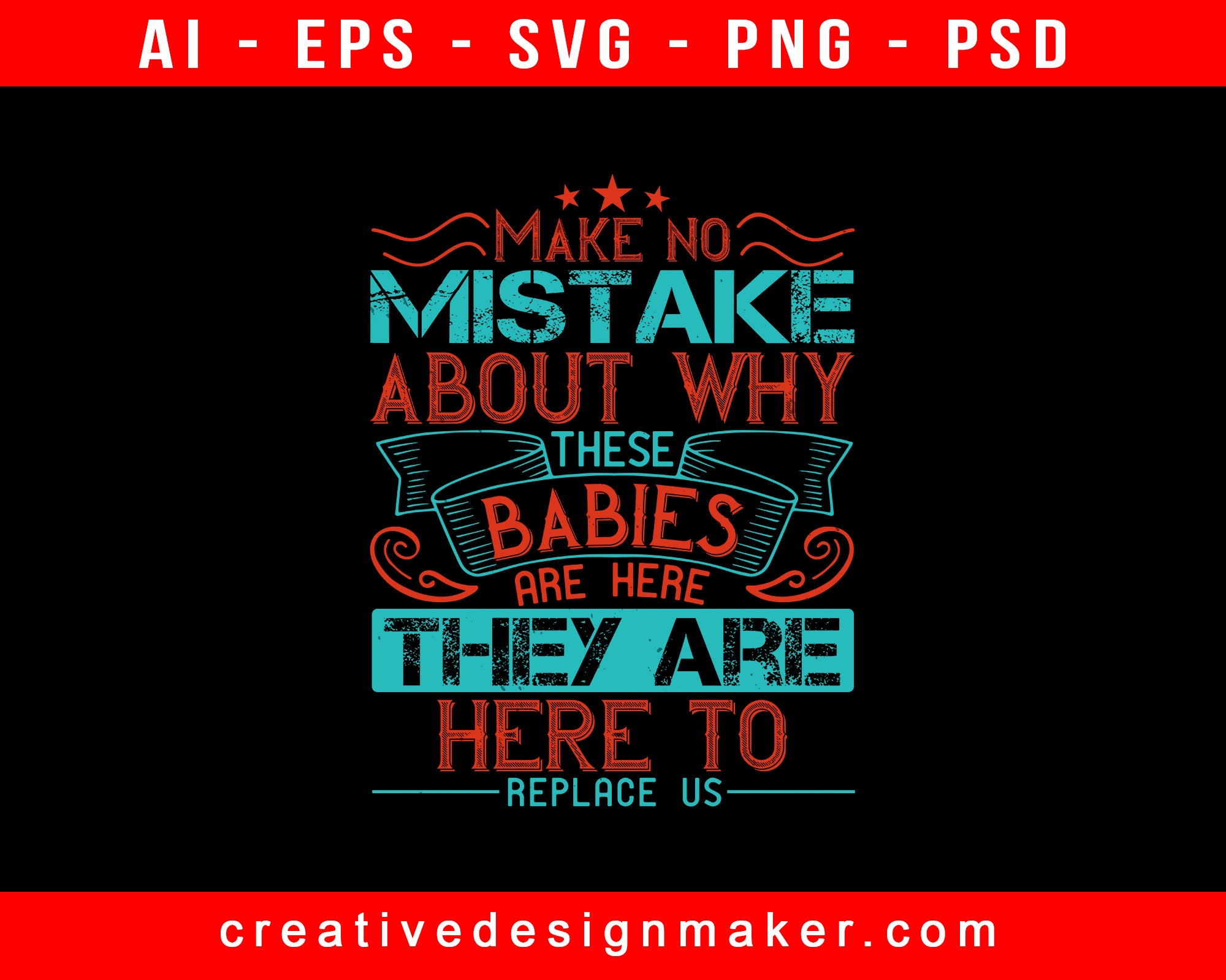 Make No Mistake About Why These Babies Are Here Baby Print Ready Editable T-Shirt SVG Design!