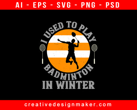 I Used To Play Winter Badminton Print Ready Editable T-Shirt SVG Design!