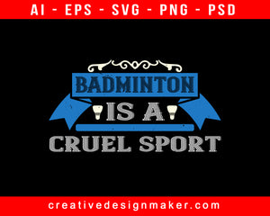 Badminton Is A Cruel Sport Print Ready Editable T-Shirt SVG Design!