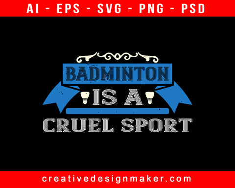 Badminton Is A Cruel Sport Print Ready Editable T-Shirt SVG Design!