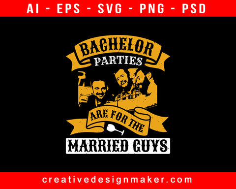 Bachelor Parties Are For The Married Guys Print Ready Editable T-Shirt SVG Design!