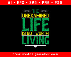 The Unexamined Life Is Not Worth Living Awareness Print Ready Editable T-Shirt SVG Design!