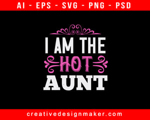 I Am The Hot Auntie Print Ready Editable T-Shirt SVG Design!