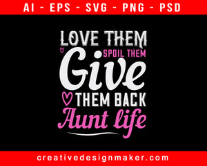 Love Them Spoil Them Give Them Back Aunt Life Print Ready Editable T-Shirt SVG Design!