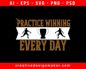 Practice Winning Every Day Badminton Print Ready Editable T-Shirt SVG Design!
