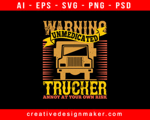 Warning Unmedicated Trucker Annoy At Your Own Risk American Trucker Print Ready Editable T-Shirt SVG Design!