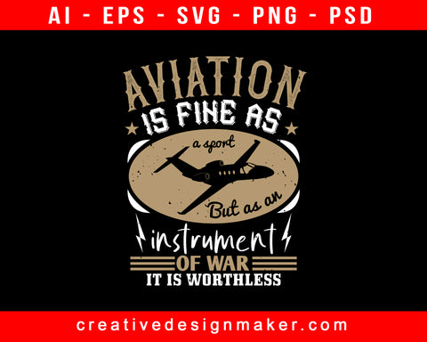 Aviation Is Fine As A Sport. But As An Instrument Of War, It Is Worthless Print Ready Editable T-Shirt SVG Design!