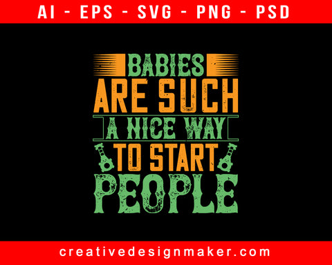 Babies Are Such A Nice Way Print Ready Editable T-Shirt SVG Design!