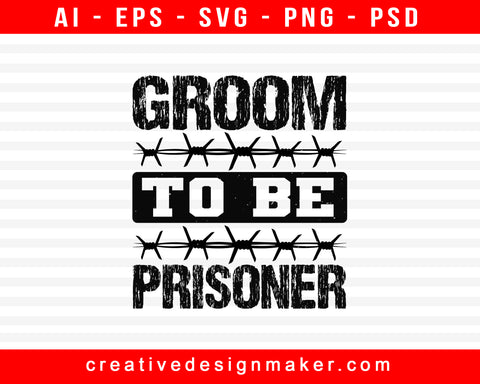 Groom To Be Prisoner Bachelor Party Print Ready Editable T-Shirt SVG Design!