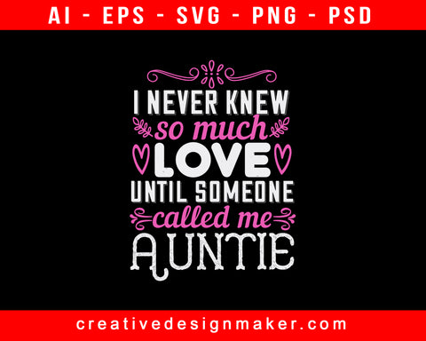 I Never Knew So Much Love Until Someone Called Me Auntie Print Ready Editable T-Shirt SVG Design!