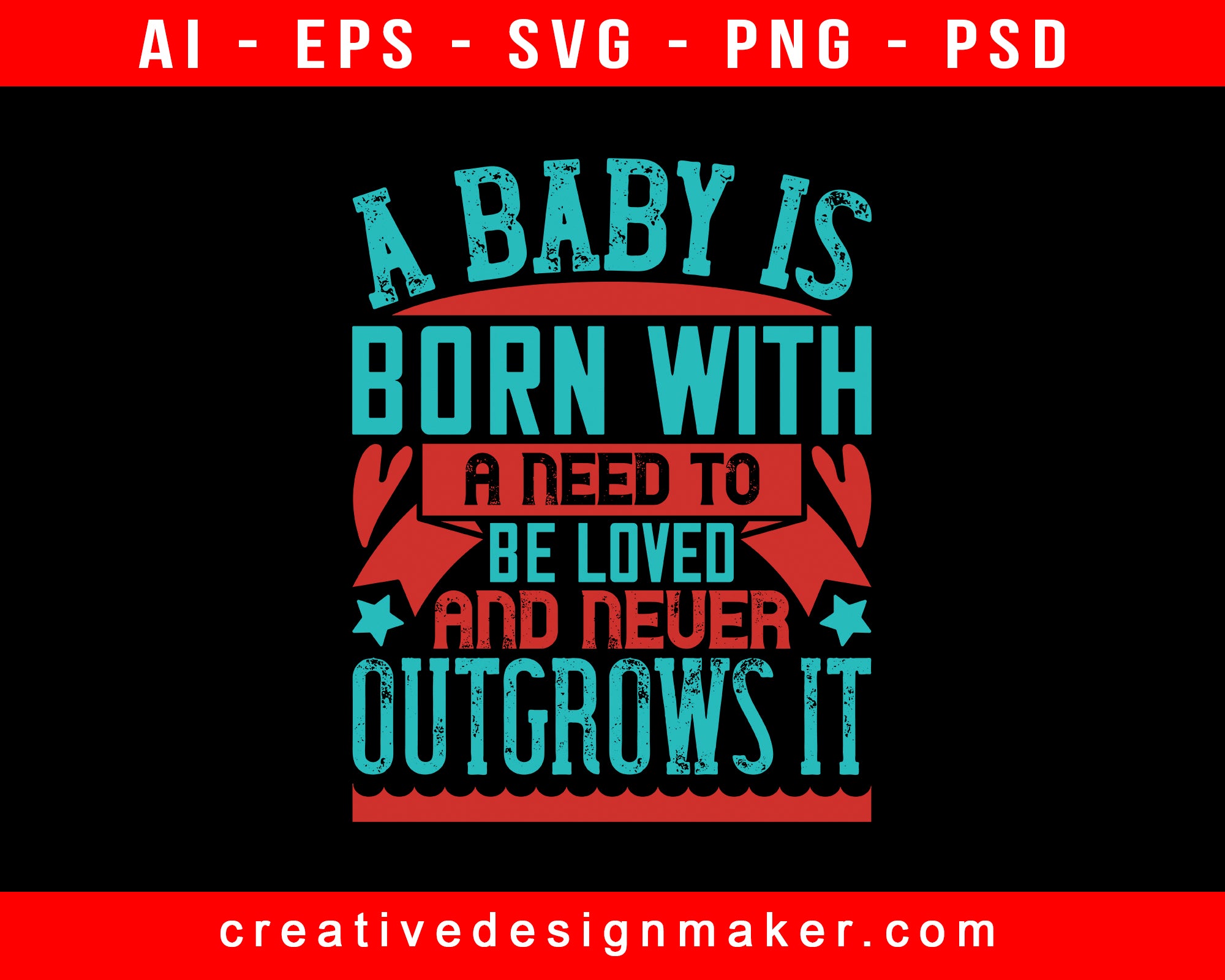 A Baby Is Born With A Need To Be Loved Baby Print Ready Editable T-Shirt SVG Design!
