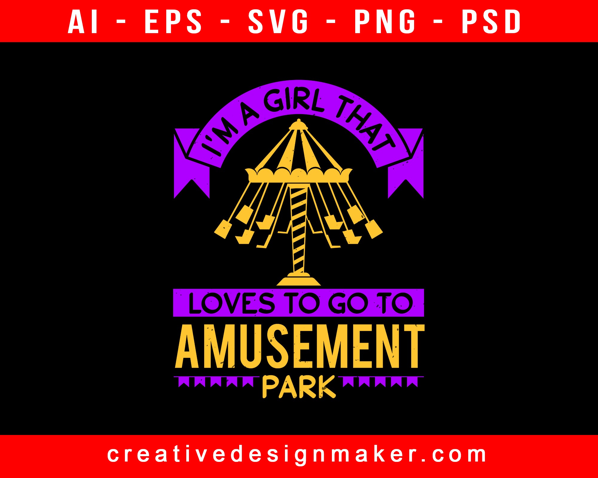 I'm A Girl That Loves To Go To Amusement Park Print Ready Editable T-Shirt SVG Design!