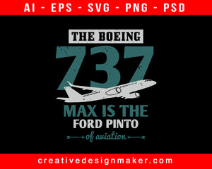 The Boeing 737 Max Is The Ford Pinto Of Aviation Aviation Print Ready Editable T-Shirt SVG Design!