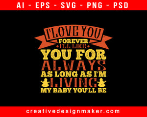 I love you forever. I’ll like you Baby Print Ready Editable T-Shirt SVG Design!