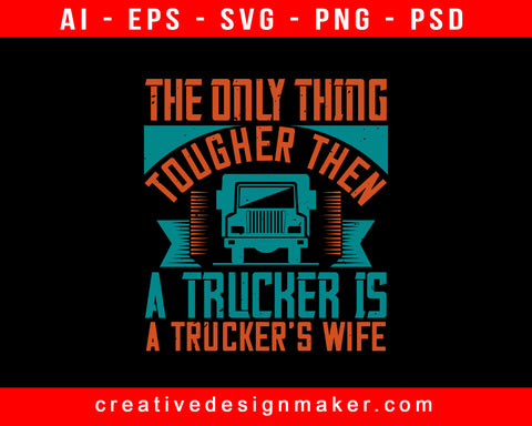 The Only Thing Tougher Then A American Trucker Print Ready Editable T-Shirt SVG Design!