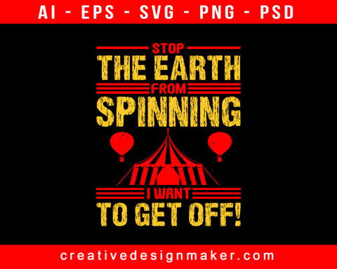 Stop The Earth From Spinning, I Want To Get Off! Amusement Park Print Ready Editable T-Shirt SVG Design!