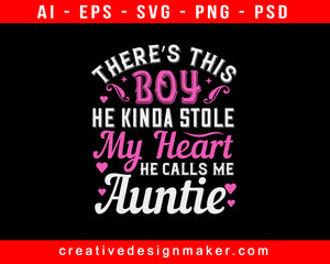 There’s This Boy He Kinda Stole My Heart He Calls Me Auntie Print Ready Editable T-Shirt SVG Design!