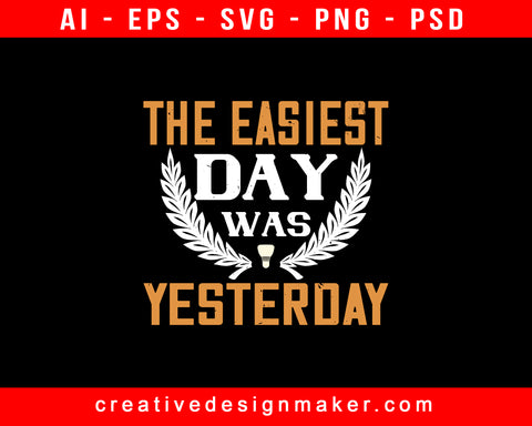 The Easiest Day Was Yesterday Badminton Print Ready Editable T-Shirt SVG Design!