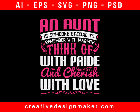 An Aunt Is Someone Special To Remember With Warmth, Think Of With Pride, And Cherish With Love Auntie Print Ready Editable T-Shirt SVG Design!