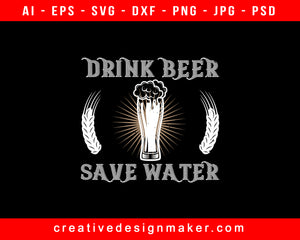 Drink Beer Save Water Print Ready Editable T-Shirt SVG Design!