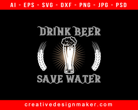 Drink Beer Save Water Print Ready Editable T-Shirt SVG Design!