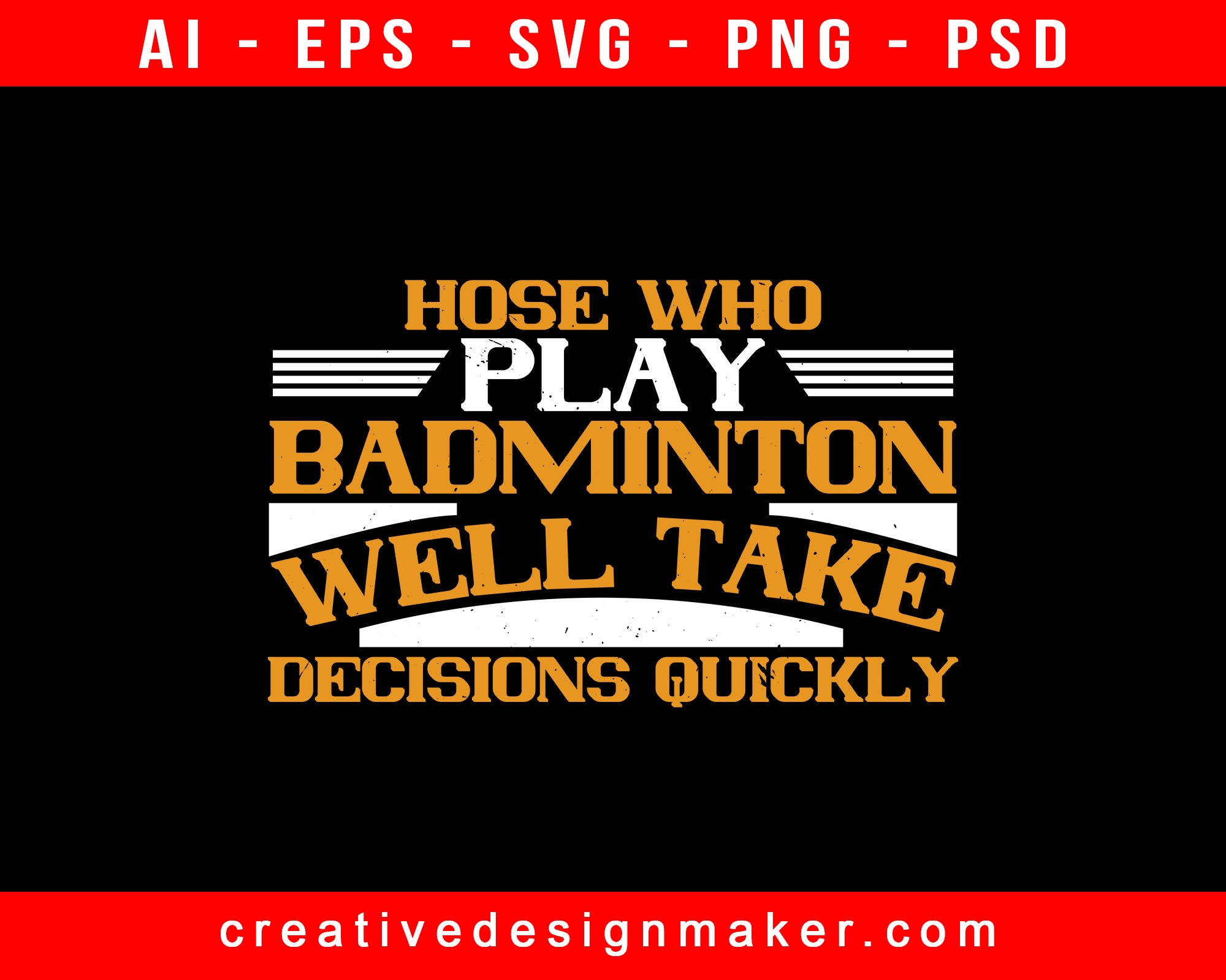 Hose Who Play Badminton Well Take Decisions Quickly Print Ready Editable T-Shirt SVG Design!
