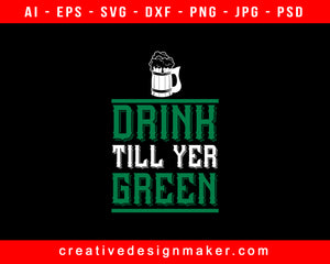 Drink Till Yer Green Beer Print Ready Editable T-Shirt SVG Design!
