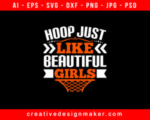 Hoop just like beautiful girls Basketball Print Ready Editable T-Shirt SVG Design!