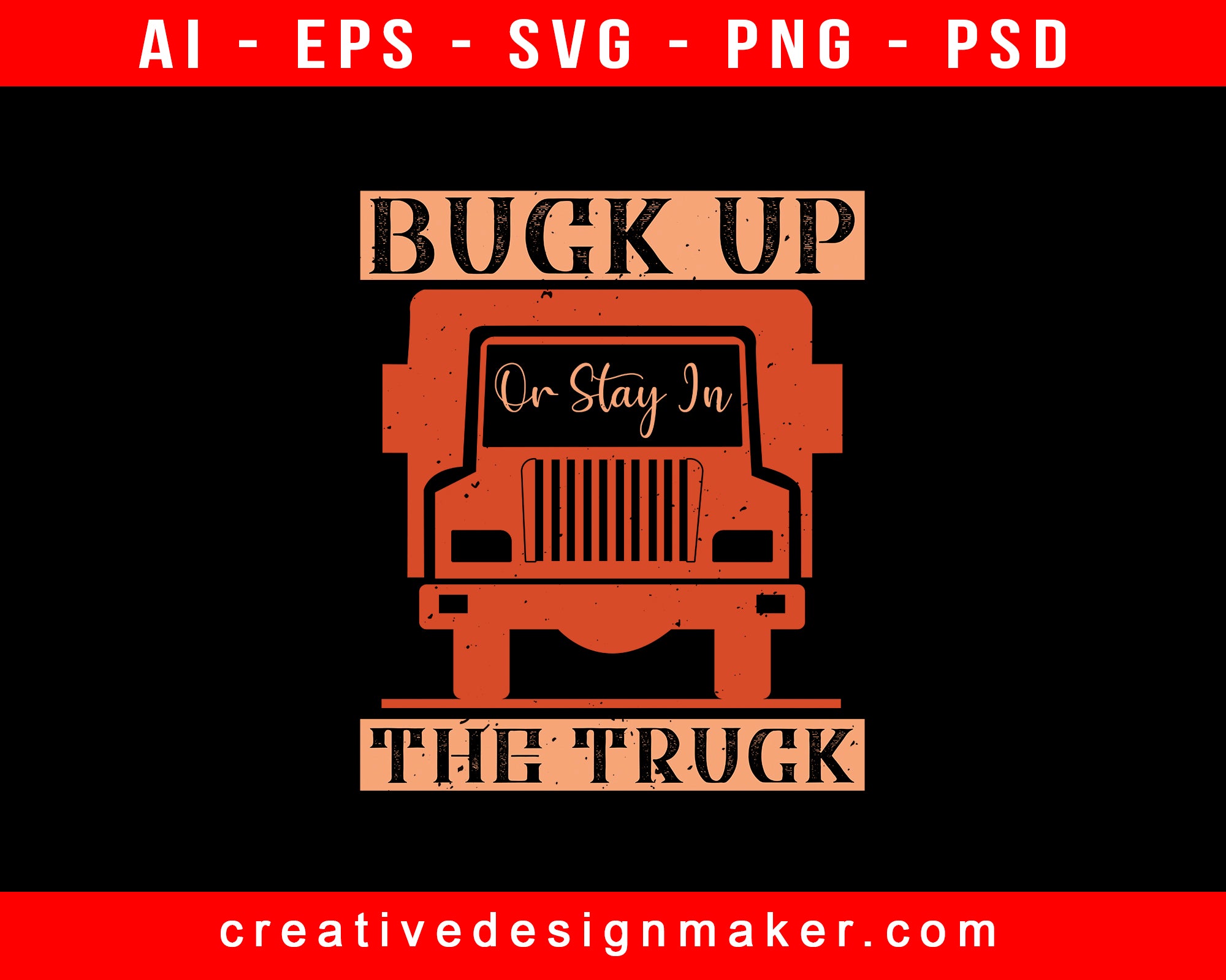 Buck Up Or Stay In The Truck American Trucker Print Ready Editable T-Shirt SVG Design!