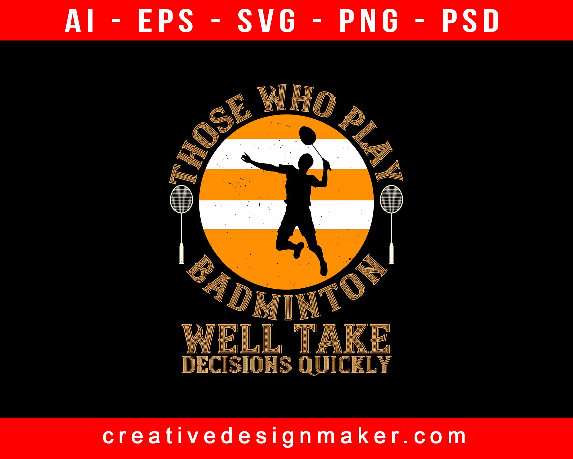 Those Who Play Badminton Well Take Decisions Quickly Print Ready Editable T-Shirt SVG Design!