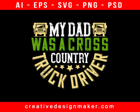 My Dad Was A Cross-Country Truck Driver American Trucker Print Ready Editable T-Shirt SVG Design!